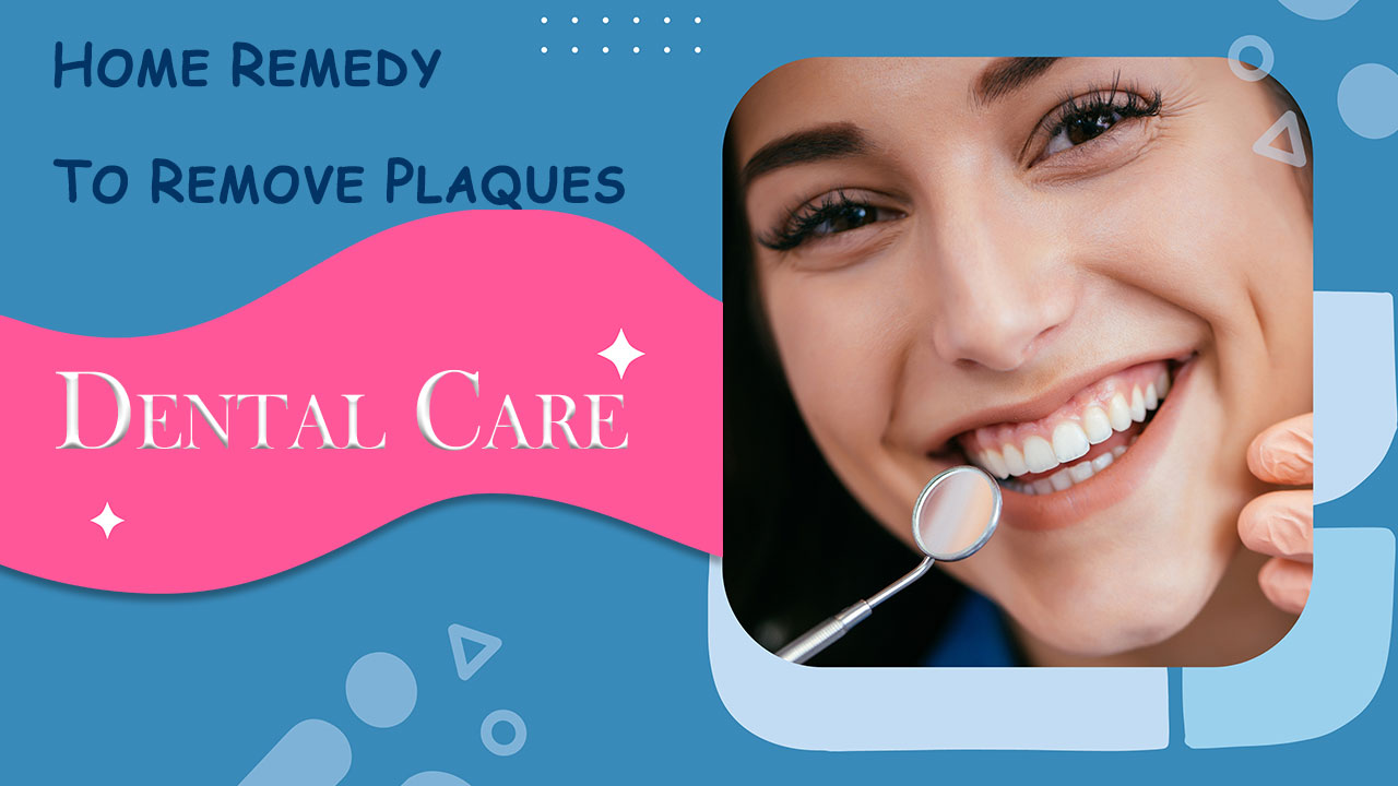 Save Yourself From Expensive Dental Treatments; A Home Remedy To Remove Plaques