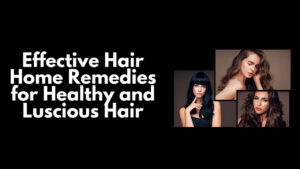 Read more about the article Effective Hair Home Remedies for Healthy and Luscious Hair