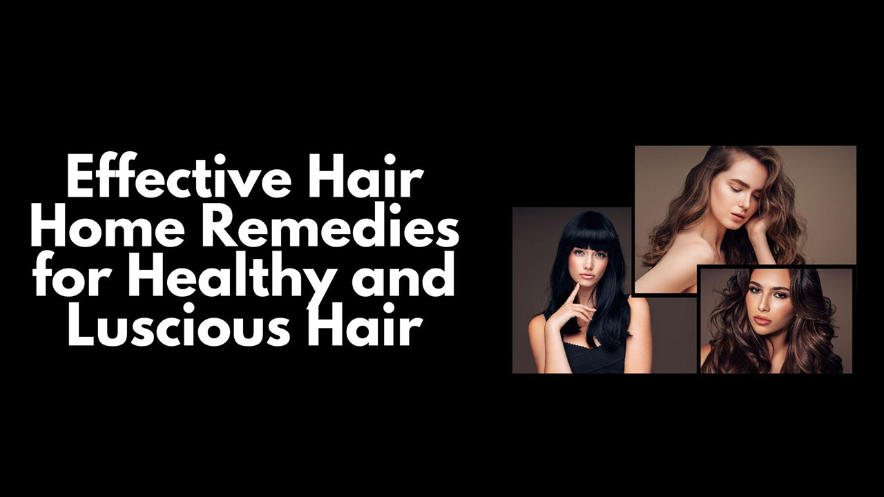 Effective Hair Home Remedies for Healthy and Luscious Hair