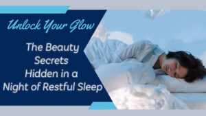 Read more about the article Discover the Beauty Secrets Hidden in a Night of Restful Sleep