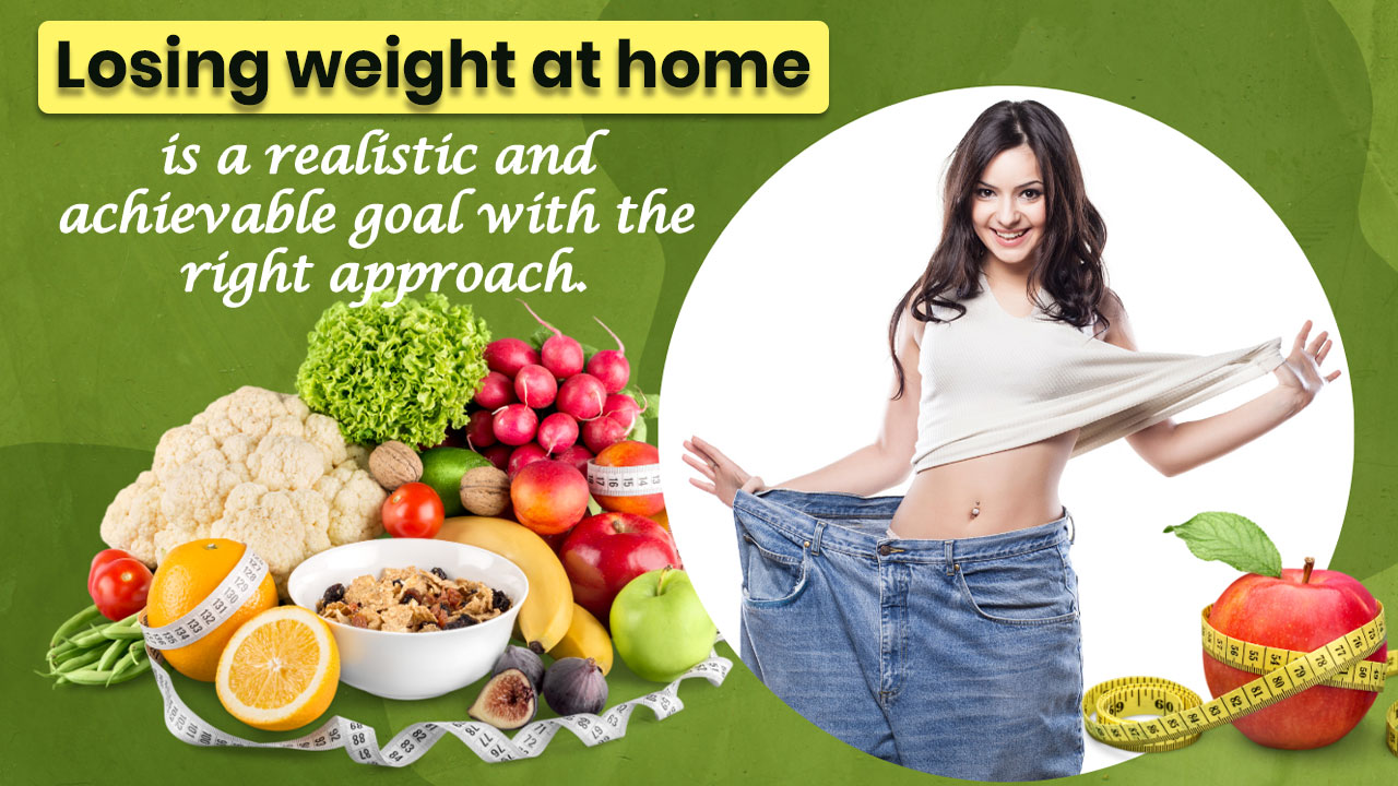 Losing weight at home is a realistic and achievable goal with the right approach.